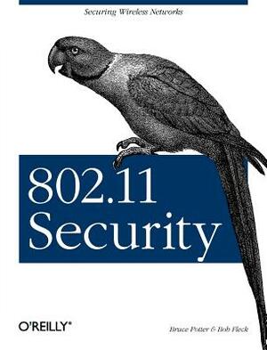 802.11 Security by Bruce Potter, Bob Fleck