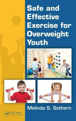 Safe and Effective Exercise for Overweight Youth by Melinda S. Sothern