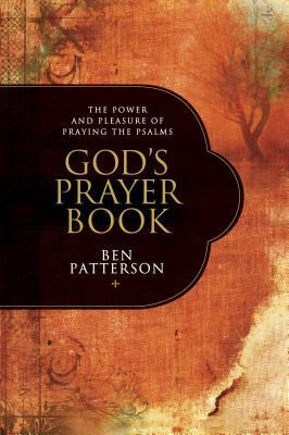 God's Prayer Book: The Power and Pleasure of Praying the Psalms by Ben Patterson