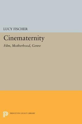 Cinematernity: Film, Motherhood, Genre by Lucy Fischer