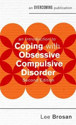 An Introduction to Coping with Obsessive Compulsive Disorder, 2nd Edition by Lee Brosan