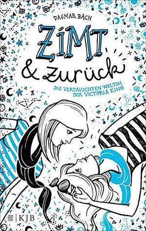 Zimt und zurück: Die vertauschten Welten der Victoria King by Dagmar Bach, Dagmar Bach