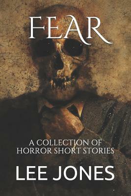 Fear: A Second Collection of Horror Short Stories by Lee Jones