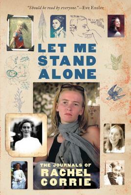 Let Me Stand Alone: The Journals of Rachel Corrie by Rachel Corrie