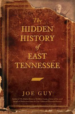 The Hidden History of East Tennessee by Joe Guy