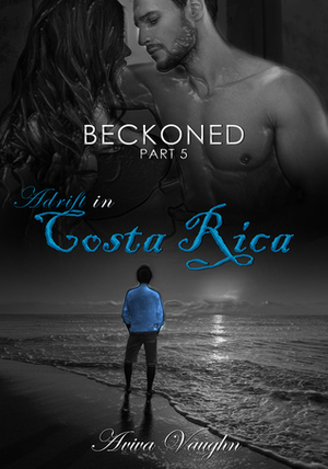 BECKONED, Part 5: Adrift in Costa Rica by Aviva Vaughn