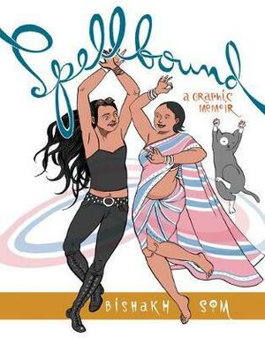 Spellbound: A Graphic Memoir by Bishakh Som