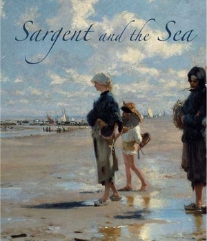 Sargent and the Sea by Sarah Cash, Richard Ormond