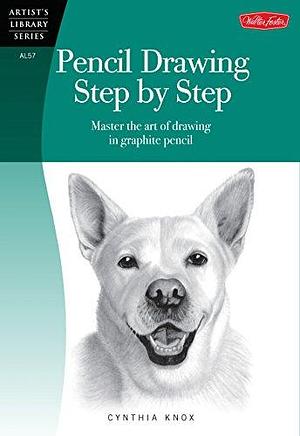 Pencil Drawing Step by Step: Master the art of drawing in graphite pencil by Cynthia Knox