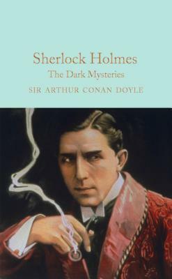 Sherlock Holmes: The Dark Mysteries by Arthur Conan Doyle