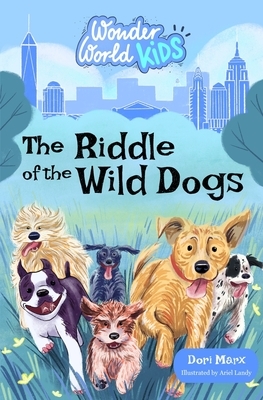 Wonder World Kids: The Riddle of the Wild Dogs by Dori Marx