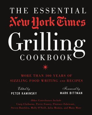 The Essential New York Times Grilling Cookbook: More Than 100 Years of Sizzling Food Writing and Recipes by Peter Kaminsky