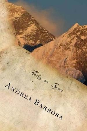 Holes in Space - a poetry collection by Andrea Barbosa, Andrea Barbosa