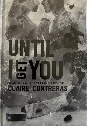 Until I Get You(book box edition) by Claire Contreras