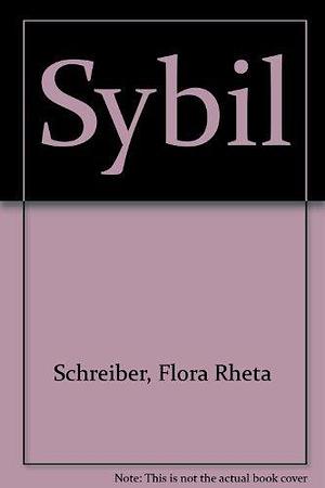 Sybil by Flora Rheta Schreiber by Flora Rheta Schreiber, Flora Rheta Schreiber
