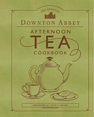 The Official Downton Abbey Afternoon Tea Cookbook by Downton Abbey