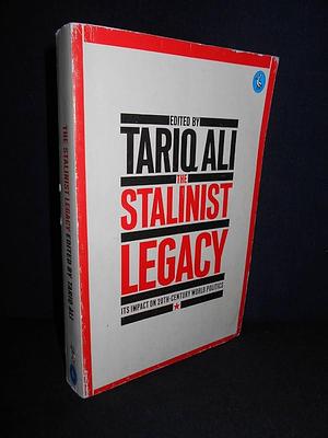 The Stalinist Legacy: Its Impact on Twentieth-century World Politics by Tariq Ali