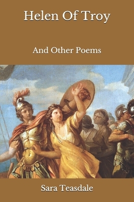 Helen Of Troy: And Other Poems by Sara Teasdale