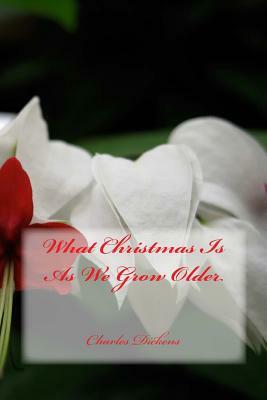 What Christmas Is As We Grow Older by Charles Dickens