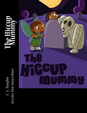 The Hiccup Mummy by C. L. Vaughn