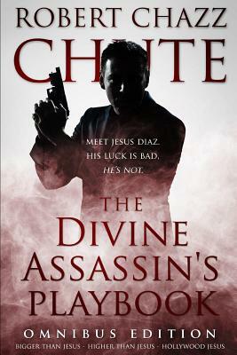 The Divine Assassin's Playbook, Omnibus Edition: The first three books in the Hit Man Series by Robert Chazz Chute