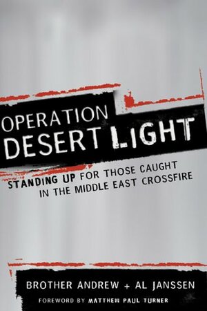 Operation Desert Light: Standing Up for Those Caught in the Middle East Crossfire by Brother Andrew, Al Janssen