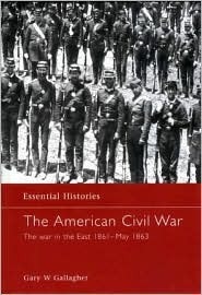 The American Civil War: The War in the East 1861–May 1863 by Gary W. Gallagher