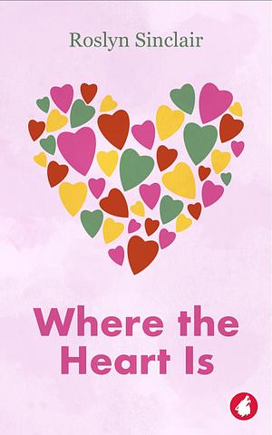 WHERE THE HEART IS by Roslyn Sinclair