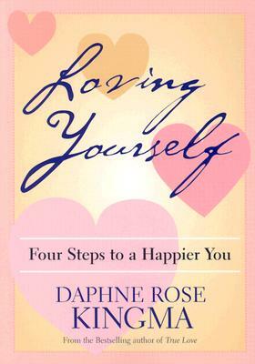 Loving Yourself: Four Steps to a Happier You by Daphne Rose Kingma