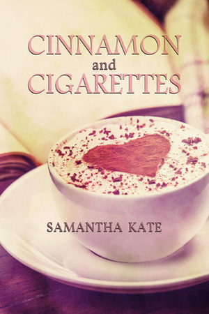 Cinnamon and Cigarettes by Samantha Kate