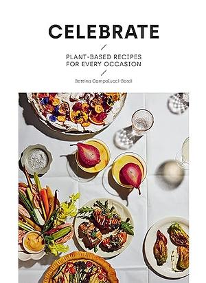 Celebrate: Plant Based Recipes for Every Occasion by Bettina Campolucci Bordi