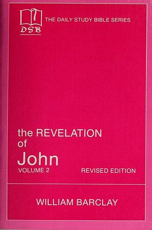 The Revelation of John: Volume 2 (Chapters 6-22) by William Barclay