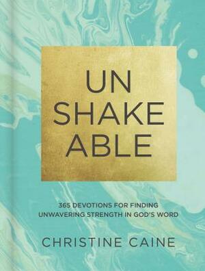 Unshakeable: 365 Devotions for Finding Unwavering Strength in God's Word by Christine Caine