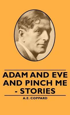 Adam and Eve and Pinch Me - Stories by A. E. Coppard