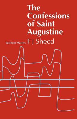 Confessions of Saint Augustine by Frank J. Sheed, F. J. Sheed