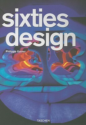 Sixties Design (25th Anniversary Special Edtn) (French and German Edition) by Philippe Garner