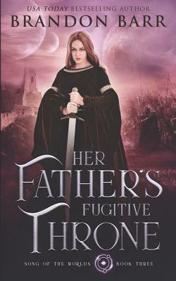 Her Father's Fugitive Throne by Brandon Barr