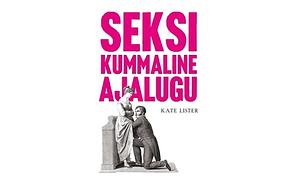 Seksi kummaline ajalugu by Kate Lister