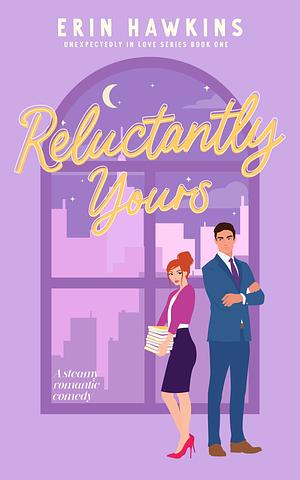 Reluctantly Yours by Erin Hawkins