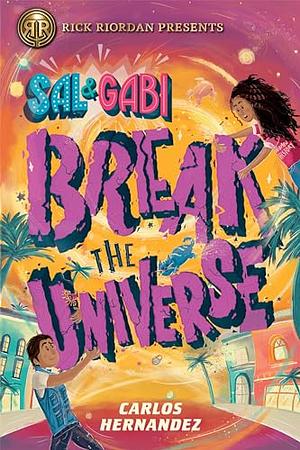 Sal and Gabi Break the Universe by Carlos Hernandez