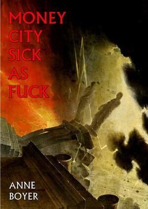 Money City Sick as Fuck by Anne Boyer