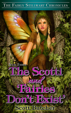 The Scotti and 'Fairies Don't Exist' (The Fairly Stillwart Chronicals #3) by Scott Butcher