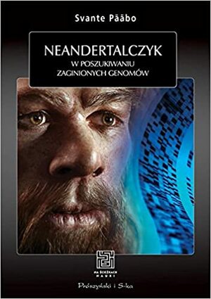 Neandertalczyk. W poszukiwaniu zaginionych genomów by Svante Pääbo