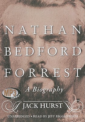 Nathan Bedford Forrest: A Biography by Jack Hurst