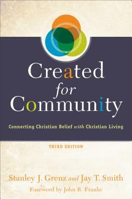 Created for Community: Connecting Christian Belief with Christian Living by Jay T. Smith, Stanley J. Grenz