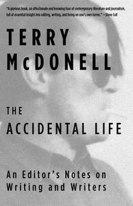 The Accidental Life: An Editor's Notes on Writing and Writers by Terry McDonell