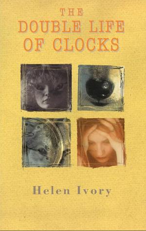 The Double Life Of Clocks by Helen Ivory