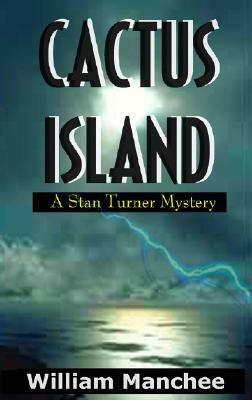 Cactus Island: A Stan Turner Mystery by William Manchee