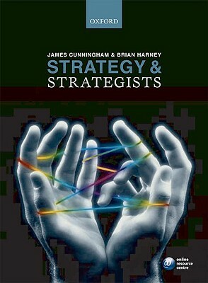 Strategy and Strategists by Brian Harney, James Cunningham