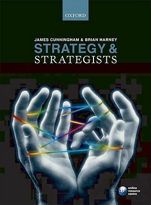 Strategy and Strategists by James Cunningham, Brian Harney